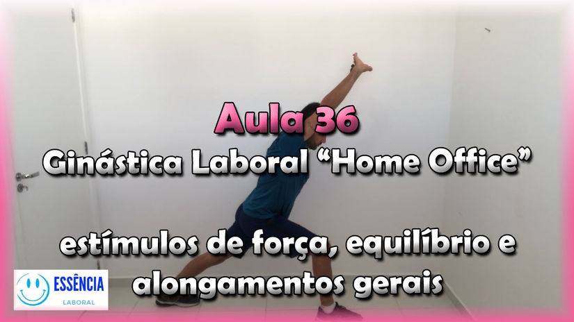 Aula 36 - estímulos de força, equilíbrio e alongamentos gerais - Ginástica Laboral "Home Office"